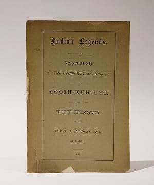 Indian Legends. Nanabush The Ojibbeway Saviour. Moosh-Kuh-Ung, or, The Flood