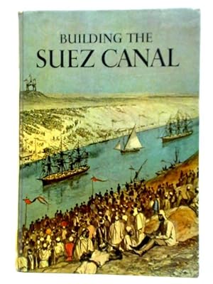 Seller image for Building the Suez Canal for sale by World of Rare Books