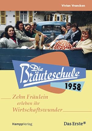 Die Bräuteschule 1958: 10 Fräulein erleben ihr Wirtschaftswunder: Zehn Fräulein erleben ihr Wirts...