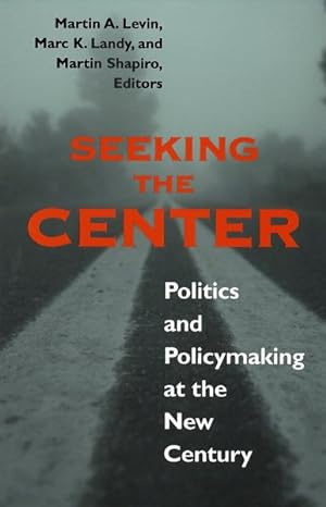 Seller image for Seeking the Center : Politics and Policymaking at the New Century for sale by GreatBookPrices