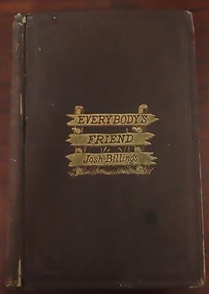 Seller image for EVERYBODY'S FRIEND, OR; JOSH BILLING'S ENCYCLOPEDIA AND PROVERBIAL PHILOSOPHY OF WIT AND HUMOR for sale by Colorado Pioneer Books