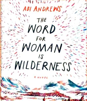 Seller image for The Word for Woman is Wilderness: A Novel. Wildnis ist ein weibliches Wort for sale by Berliner Bchertisch eG
