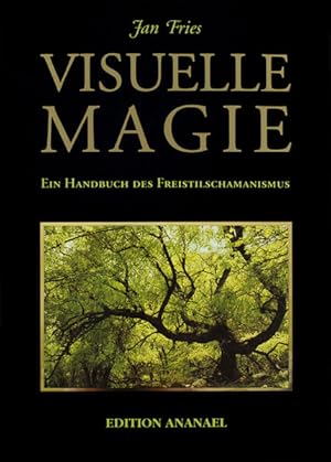 Visuelle Magie: Ein Handbuch des Freistilschamanismus Ein Handbuch des Freistilschamanismus