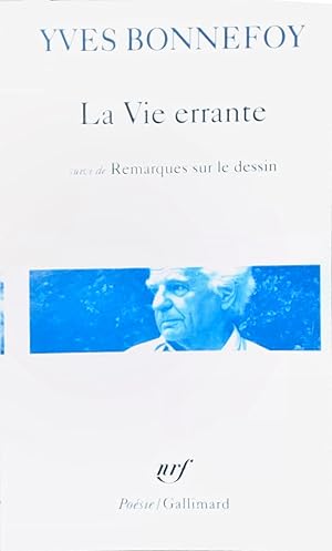 LA VIE ERRANTE / UNE AUTRE EPOQUE DE L'ECRITURE /REMARQUES SUR LE DESSIN