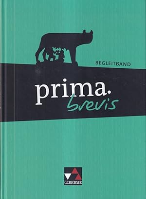 prima brevis - Begleitband Unterrichtswerk für Latein als dritte und spätbeginnende Fremdsprache.