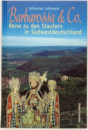 Barbarossa & Co. Reise zu den Staufern in Südwestdeutschland.