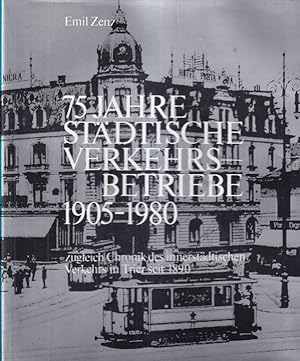 75 Jahre Städtische Verkehrsbetriebe Trier 1905 - 1980 zugleich Chronik des innerstädtischen Verk...