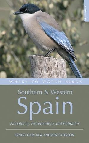 Immagine del venditore per Where to Watch Birds in Southern and Western Spain: Andalucaia, Extremadura and Gibraltar (Where to Watch Birds): Andalucia, Extremadura and Gibraltar venduto da WeBuyBooks