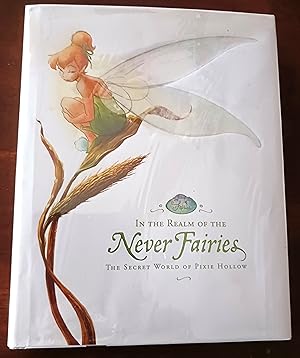 In the Realm of the Never Fairies: The Secret World of Pixie Hollow