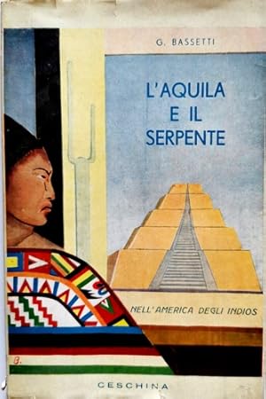 Bild des Verkufers fr L'aquila e il serpente. Nell'America degli Indios. zum Verkauf von FIRENZELIBRI SRL