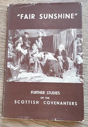 Imagen del vendedor de Fair Sunshine: Further Studies of the Scottish Covenanters a la venta por Peter & Rachel Reynolds