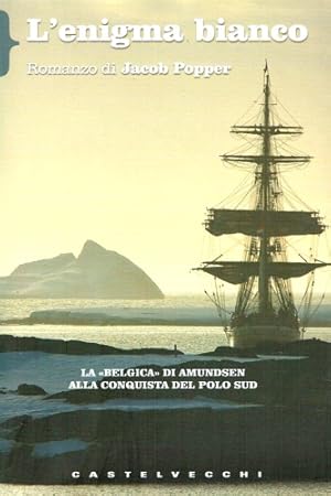 Bild des Verkufers fr L'enigma bianco. La Belgica di Amundsen alla conquista del Polo Sud. zum Verkauf von FIRENZELIBRI SRL