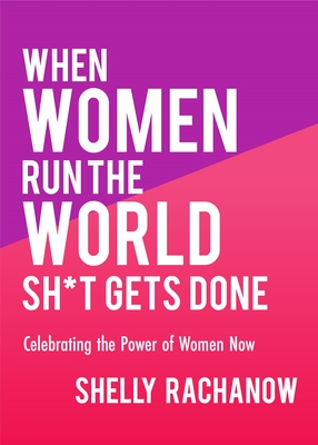 Seller image for When Women Run the World Sh*t Gets Done: Celebrating the Power of Women Now (Gifts for Women, Feminist Theory, Women Empowerment) (Paperback or Softback) for sale by BargainBookStores