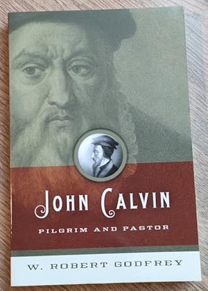 John Calvin: Pilgrim and Pastor