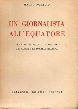 Seller image for Un giornalista all'equatore. Note di un viaggio di 8000 km attraverso la Somalia italiana. for sale by FIRENZELIBRI SRL