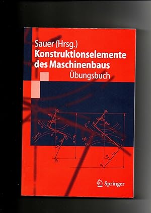 Bild des Verkufers fr Bernd Sauer, Konstruktionselemente des Maschinenbaus - bungsbuch - mit Lsungen zum Verkauf von sonntago DE