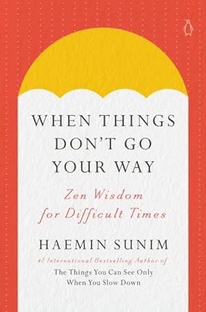 Bild des Verkufers fr When Things Don't Go Your Way : Zen Wisdom for Difficult Times zum Verkauf von GreatBookPrices