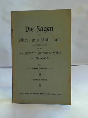 Bild des Verkufers fr Die Sagen vom Ober- und Unterharz und die neu entdeckte Hermanns-Hhle bei Rbeland zum Verkauf von Celler Versandantiquariat