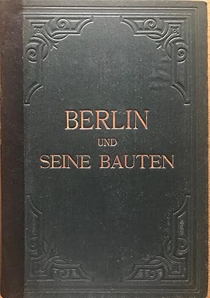 Berlin und seine Bauten. Herausgegeben vom Architekten-Verein zu Berlin. Mit 609 Holzschnitten ne...