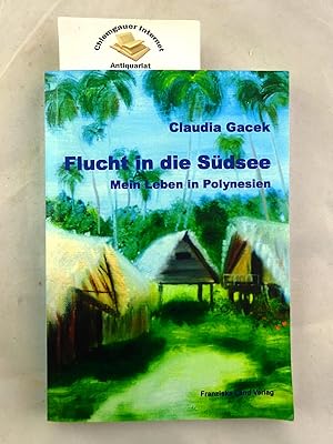 Flucht in die Südsee : mein Leben in Polynesien.