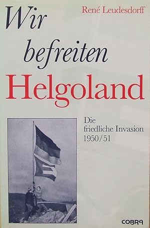 Bild des Verkufers fr Wir befreiten Helgoland. Die friedliche Invasion 1950 / 51. * Widmungsexemplar. Handschrifltich a. d. Vortitelblatt: Fr Fr Marie-Luise u. Rudi Hachmann - mit herzlichem Dank fr die "historischen" Stunden in Eurem Hause 19/20. Mai 1988 Ren Leudesdorff. zum Verkauf von Antiquariat Heinzelmnnchen