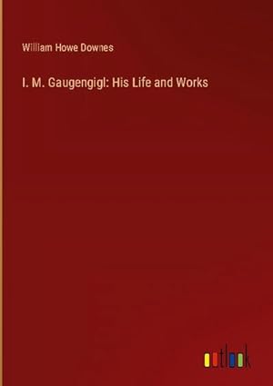 Seller image for I. M. Gaugengigl: His Life and Works for sale by AHA-BUCH GmbH