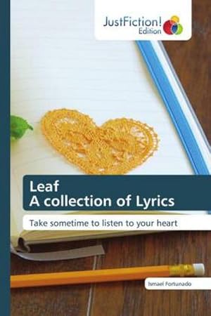 Seller image for Leaf A collection of Lyrics : Take sometime to listen to your heart for sale by AHA-BUCH GmbH