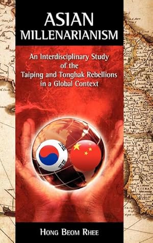 Imagen del vendedor de Asian Millenarianism : An Interdisciplinary Study of the Taiping and Tonghak Rebellions in a Global Context a la venta por AHA-BUCH GmbH