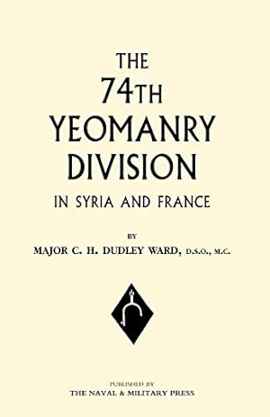 Imagen del vendedor de The 74Th (Yeomanry) Division In Syria And France: The 74Th (Yeomanry) Division In Syria And France a la venta por WeBuyBooks