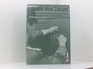 Immagine del venditore per Armee ohne Zukunft. Das Ende der NVA und die deutsche Einheit. Zeitzeugenberichte und Dokumente das Ende der NVA und die deutsche Einheit ; Zeitzeugenberichte und Dokumente venduto da Book Broker