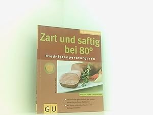 Immagine del venditore per Zart und saftig bei 80 Grad.: Niedrigtemperaturgaren Niedrigtemperaturgaren ; [mit den 10 GU-Erfolgstipps ; Fleischkche ganz einfach; von groen Braten bis zu feinen Stckchen ; mit vielen originellen Saucen- und Beilagenrezepten] venduto da Book Broker