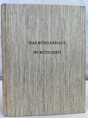 Das Bürgerhaus in München. Das deutsche Bürgerhaus ; Band XVII.