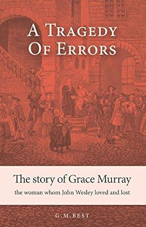 Bild des Verkufers fr A Tragedy of Errors: The Story of Grace Murray the Woman Whom John Wesley Loved and Lost zum Verkauf von WeBuyBooks