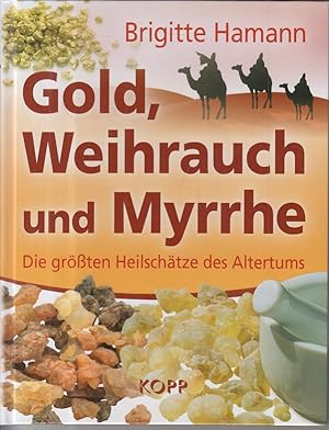 Gold, Weihrauch und Myrrhe: Die größten Heilschätze des Altertums