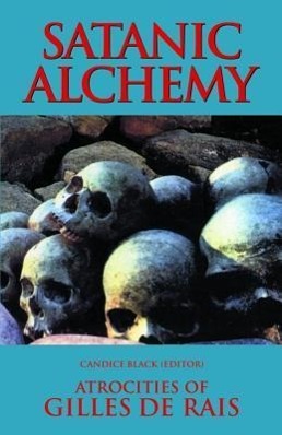 Seller image for Satanic Alchemy: Atrocities of Gilles de Rais for sale by moluna