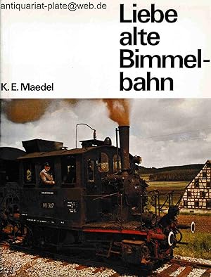 Seller image for Liebe alte Bimmelbahn. Eine Erinnerung an unsere deutschen Klein- und Nebenbahnen. K.-E. Maedel. for sale by Antiquariat-Plate