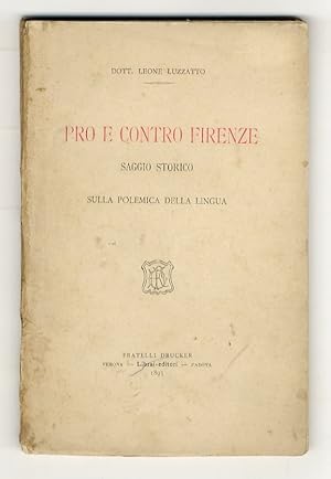 Pro e contro Firenze. Saggio storico sulla polemica della lingua.