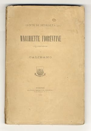 Macchiette fiorentine. Con prefazione di Calibano [Eugenio Checchi].