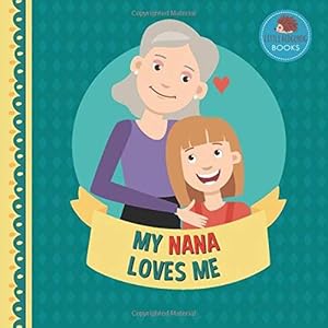 Bild des Verkufers fr My Nana Loves Me: A Picture Book for Young Children and Grandparents; Girl Version (Cute Grandparent Books) zum Verkauf von WeBuyBooks 2