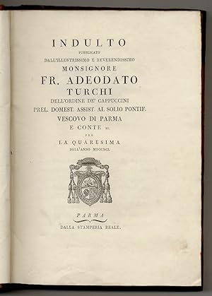 Indulto pubblicato [.] per la Quaresima dell'anno 1791. [legato con:] TURCHI Adeodato. Omelia [.]...