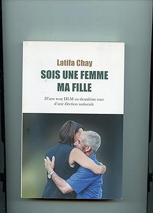 SOIS UNE FEMME MA FILLE . ( D'une tour HLM au deuxième tour d'une élection nationale )