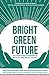 Image du vendeur pour Bright Green Future: How Everyday Heroes Are Re-Imagining the Way We Feed, Power, and Build Our World [Soft Cover ] mis en vente par booksXpress