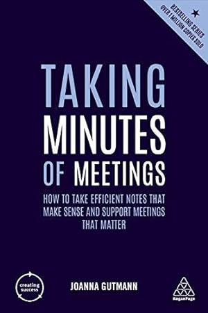 Bild des Verkufers fr Taking Minutes of Meetings: How to Take Efficient Notes that Make Sense and Support Meetings that Matter: 149 (Creating Success, 149) zum Verkauf von WeBuyBooks