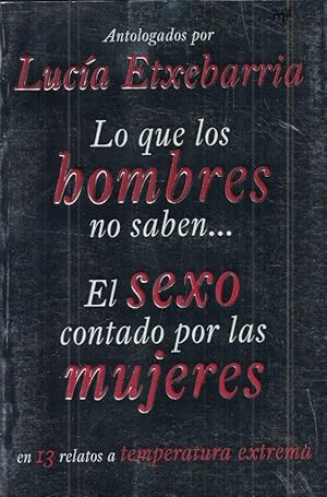 Imagen del vendedor de LO QUE LOS HOMBRES NO SABEN EL SEXO CONTADO POR LAS MUJERES EN 13 RELATOS A TEMPERATURA EXTREMA. a la venta por Librera Torren de Rueda