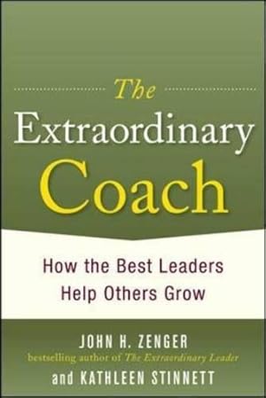 Immagine del venditore per The Extraordinary Coach: How the Best Leaders Help Others Grow venduto da WeBuyBooks