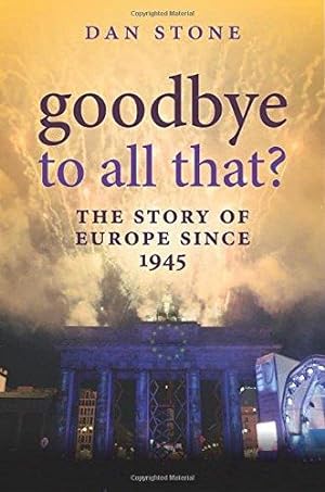 Bild des Verkufers fr Goodbye to All That?: The Story of Europe Since 1945 zum Verkauf von WeBuyBooks