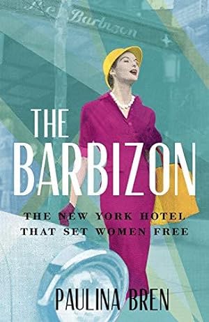 Image du vendeur pour The Barbizon: The New York Hotel That Set Women Free mis en vente par WeBuyBooks