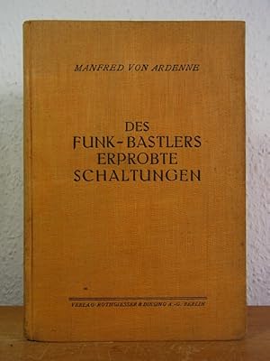 Des Funk-Bastlers erprobte Schaltungen. Mit Erläuterungen und genauen Abmessungen nach eigenen Un...