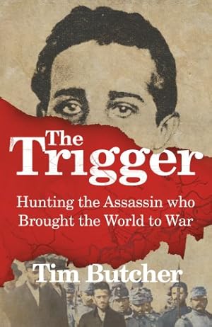 Imagen del vendedor de The Trigger: Hunting the Assassin Who Brought the World to War a la venta por WeBuyBooks