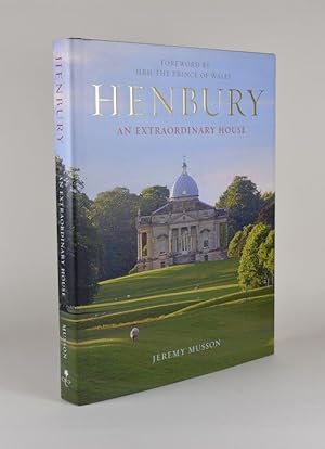 Henbury: An Extraordinary House. Foreword by HRH the Prince of Wales.